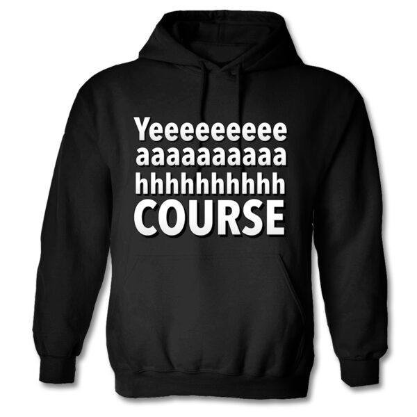 Yeah Course Hoodie